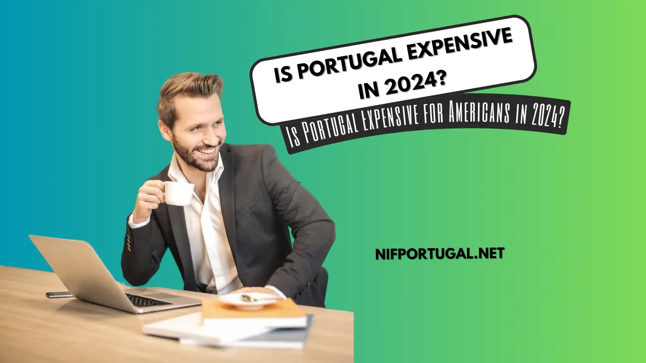 Is Portugal Expensive for Americans in 2024? NIF Portugal